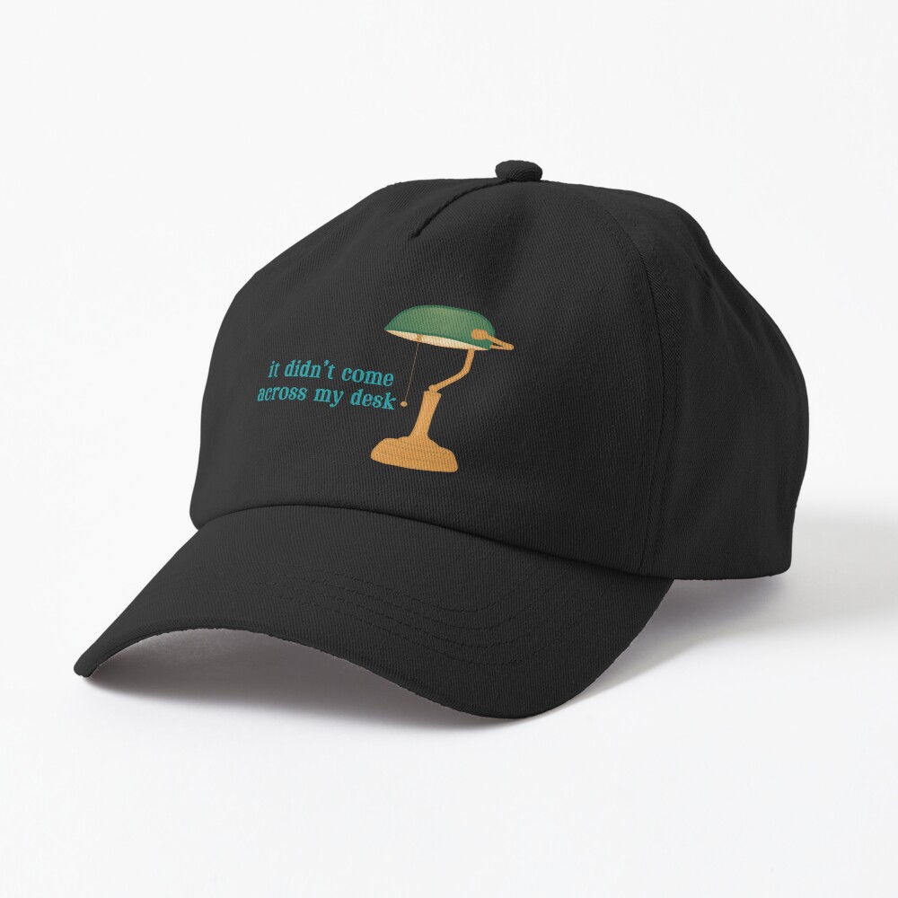 It Didn’t Come Across My Desk Quote Hat