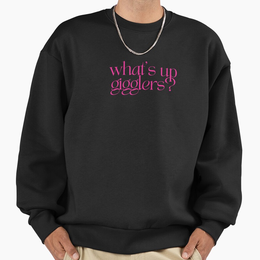 What’s Up Gigglers Podcast Quote Sweatshirt - Image 3